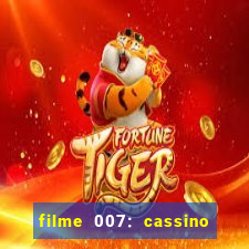 filme 007: cassino royale completo dublado